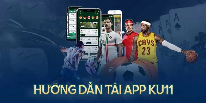 Tải app Ku11 để tận hưởng sân chơi sống động
