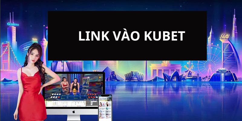 Hướng dẫn đăng ký và tham gia chơi tại link vào KUBET