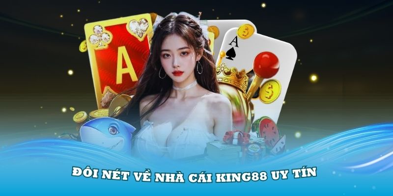 Giới thiệu đôi nét về nhà cái King88 uy tín